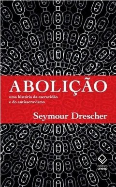 ABOLIÇÃO- Uma História da Escravidão e do Antiescravismo - Seymour Drescher