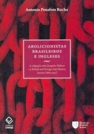 ABOLICIONISTAS BRASILEIROS E INGLESES - Antonio Penalves Rocha