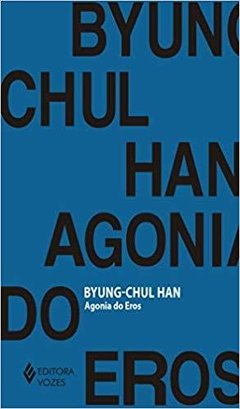 AGONIA DO EROS - Byung-Chul Han