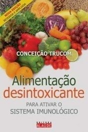 ALIMENTAÇÃO DESINTOXICANTE - Conceição Trucom