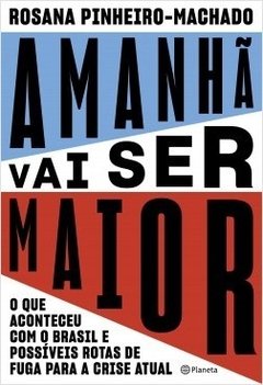 AMANHÃ VAI SER MAIOR - Rosana Pinheiro-Machado