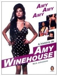 AMY, AMY, AMY - A HISTÓRIA DE AMY WIHEHOUSE - Nick Johnstone