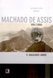 APRENDIZADO - Vida E Obra De Machado De Assis - Vol. 1 - R. Magalhães Jr.