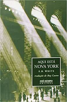 AQUI ESTÁ NOVA YORK - E. B. White