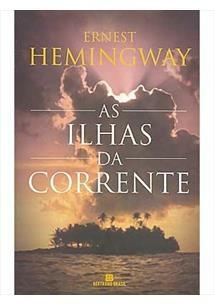 AS ILHAS DA CORRENTE - ERMEST HEMINGWAY
