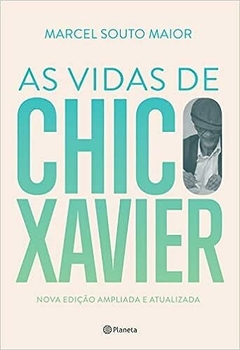 AS VIDAS DE CHICO XAVIER - BIOGRAFIA DEFINITIVA - Marcel Souto Maior