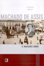 ASCENSÃO - Vida E Obra De Machado De Assis - Vol. 2 - R. Magalhães Jr