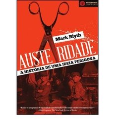 AUSTERIDADE - A história de uma idéia perigosa - Mark Blyth