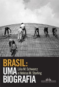 BRASIL: UMA BIOGRAFIA - Lilia Moritz Schwarcz e Heloisa Murgel Starling - comprar online