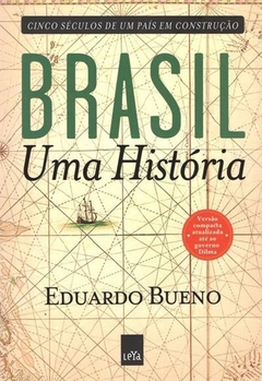 BRASIL - UMA HISTORIA: CINCO SECULOS DE UM PAIS EM CONSTRUÇAO - Eduardo Bueno