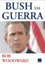 BUSH EM GUERRA - BOB WOODWARD