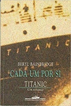 CADA UM POR SI: TITANIC - Beryl Bainbridge