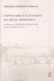 CAPITALISMO E ESCRAVIDÃO NO BRASIL MERIDIONAL - Fernando Henrique Cardoso