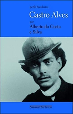 CASTRO ALVES: UM POETA SEMPRE JOVEM - Alberto da Costa e Silva
