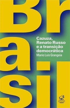 BRASIL: CAZUZA, RENATO RUSSO E A TRANSIÇÃO DEMOCRÁTICA - Mario Luis Grangeia