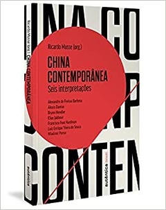 CHINA CONTEMPORÂNEA - SEIS INTERPRETAÇÕES - Org. Ricardo Musse
