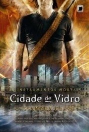 CIDADE DE VIDRO - Col. Os instrumentos mortais - vol. 3 - Cassandra Clare