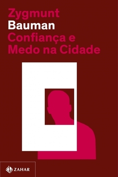 CONFIANÇA E MEDO NA CIDADE (NOVA EDIÇÃO) - Zygmunt Bauman