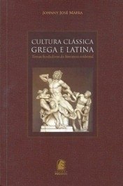 CULTURA CLÁSSICA GREGA E LATINA - Temas fundadores da literatura ocidental - Johnny José Mafra