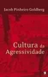 CULTURA DA AGRESSIVIDADE - Jacob Pinheiro Goldberg