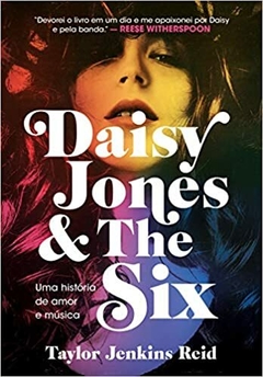 Daisy Jones and The Six: Uma história de amor e música - Taylor Jenkins Reid