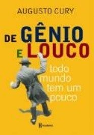 DE GÊNIO E LOUCO TODO MUNDO TEM UM POUCO - Augusto Cury