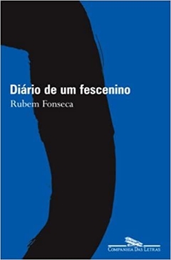 DIÁRIO DE UM FESCENINO - Rubem Fonseca