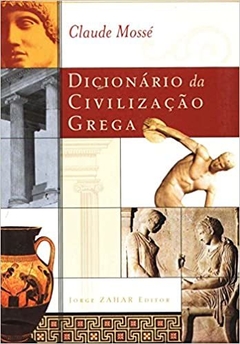 DICIONARIO DA CIVILIZAÇAO GREGA - Claude Mosse