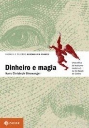 DINHEIRO E MAGIA - Uma crítica da economia moderna à luz do Fausto de Goethe - Hans Christoph Binswanger