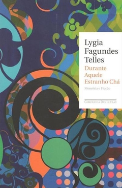 DURANTE AQUELE ESTRANHO CHÁ - Lygia Fagundes Telles