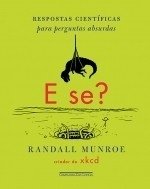 E SE? - Respostas científicas para perguntas absurdas Randall Munroe