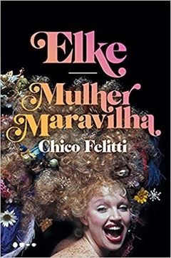 ELKE: MULHER MARAVILHA - Chico Felitti