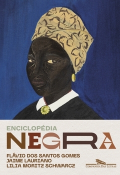 ENCICLOPÉDIA NEGRA - Biografias afro-brasileiras - Flávio dos Santos Gomes, Jaime Lauriano e Lilia Moritz Schwarcz