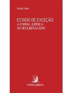 ESTADO DE EXCEÇÃO: A FORMA JURÍDICA DO NEOLIBERALISMO - Rafael Valim