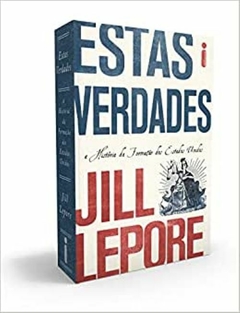 ESTAS VERDADES - Jill Lepore
