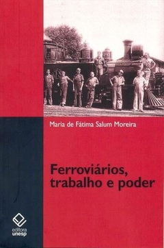 Ferroviários, trabalho e poder - Estrada de Ferro Sorocabana (1920-1940) - Maria de Fátima Salum Moreira