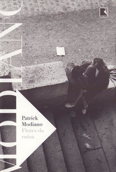 FLORES DA RUÍNA - Patrick Modiano -PRÊMIO NOBEL DE LITERATURA 2014