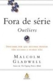 FORA DE SÉRIE - OUTLIERS - Malcolm Gladwell