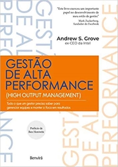 Gestão de Alta Performance: Tudo o que um gestor precisa saber para gerenciar equipes e manter o foco em resultados - Andrew S. Grove