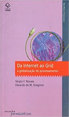Da Internet ao Grid - A globalização do processamento - Sérgio F. Novaes, Eduardo de M. Gregores