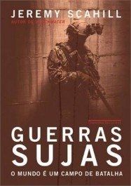 GUERRAS SUJAS - O mundo é um campo de batalha - Jeremy Scahill