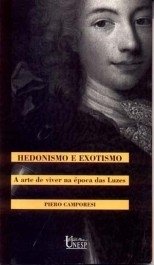 HEDONISMO E EXOTISMO - A arte de viver na época das luzes - Camporesi, Piero