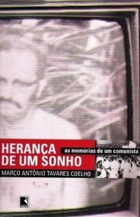 Herança De Um Sonho. As Memórias De Um Comunista - Marco Antônio T. Coelho