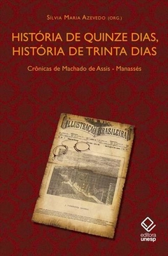 História de quinze dias, história de trinta dias - Crônicas de Machado de Assis – Manassés Silvia Maria Azevedo