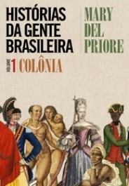 HISTÓRIAS DA GENTE BRASILEIRA - Vol. 1 - Brasil Colônia - Mary del Priore