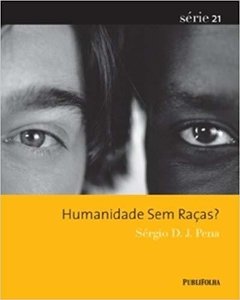 HUMANIDADE SEM RAÇAS? - Sérgio D. J. Pena