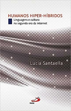 Humanos Hiper-híbridos - Lucia Santaella