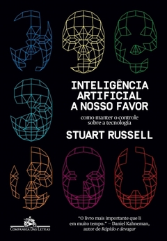 INTELIGÊNCIA ARTIFICIAL A NOSSO FAVOR - Como manter o controle sobre a tecnologia - Stuart Russell