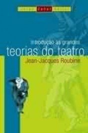 INTRODUÇÃO ÀS GRANDES TEORIAS DO TEATRO - Jean-Jacques Roubine