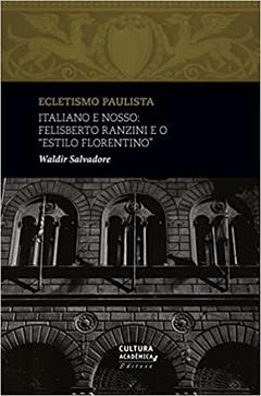 Italiano e Nosso: Felisberto Ranzini e o "Estilo Florentino" - Waldir Salvadore